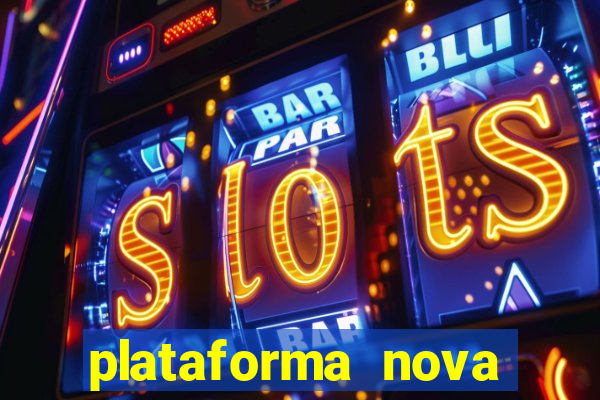 plataforma nova pagando muito